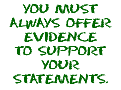 You must always offer evidence to support your statements.